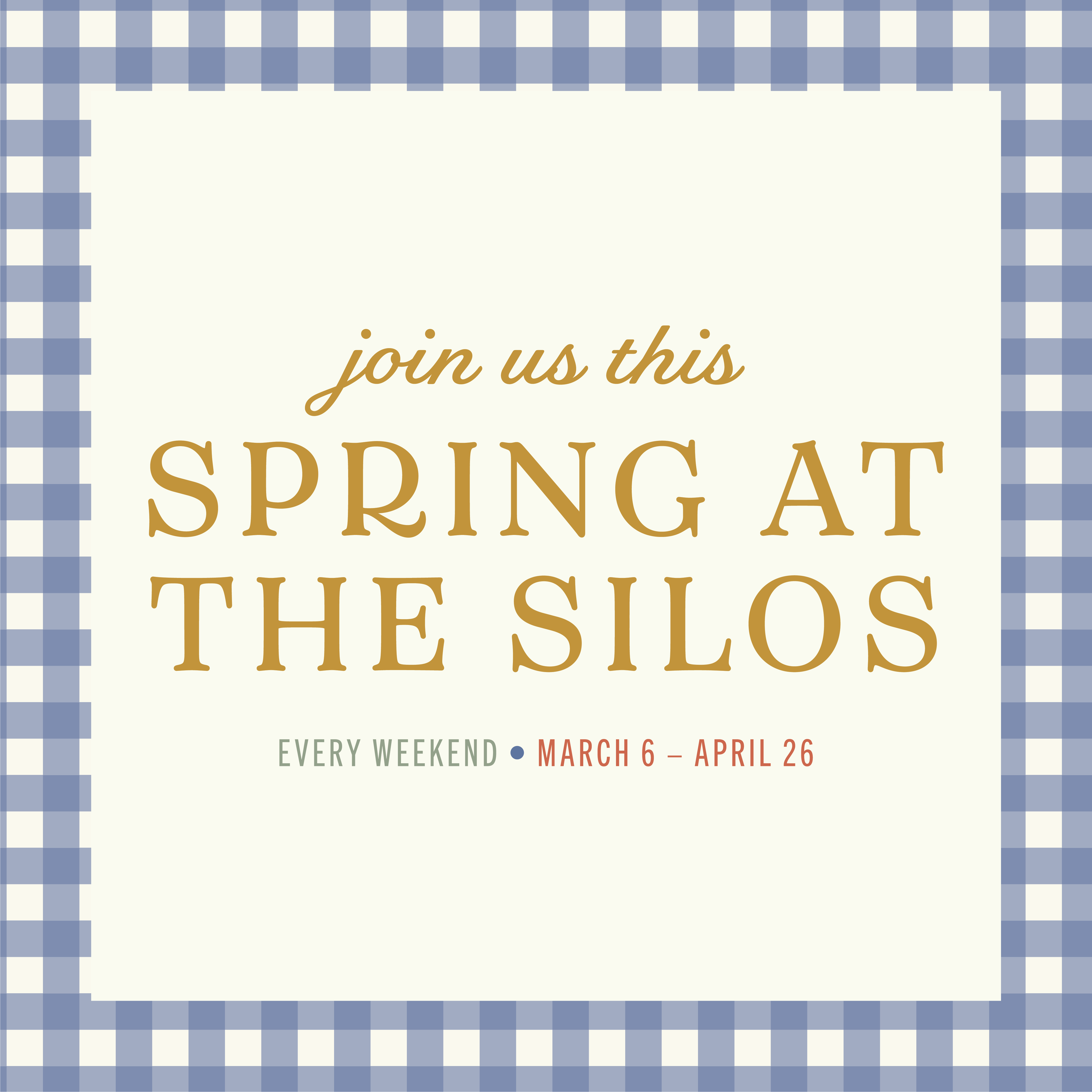 Join us this Spring at the Silos every weekend from March 6 to April 26