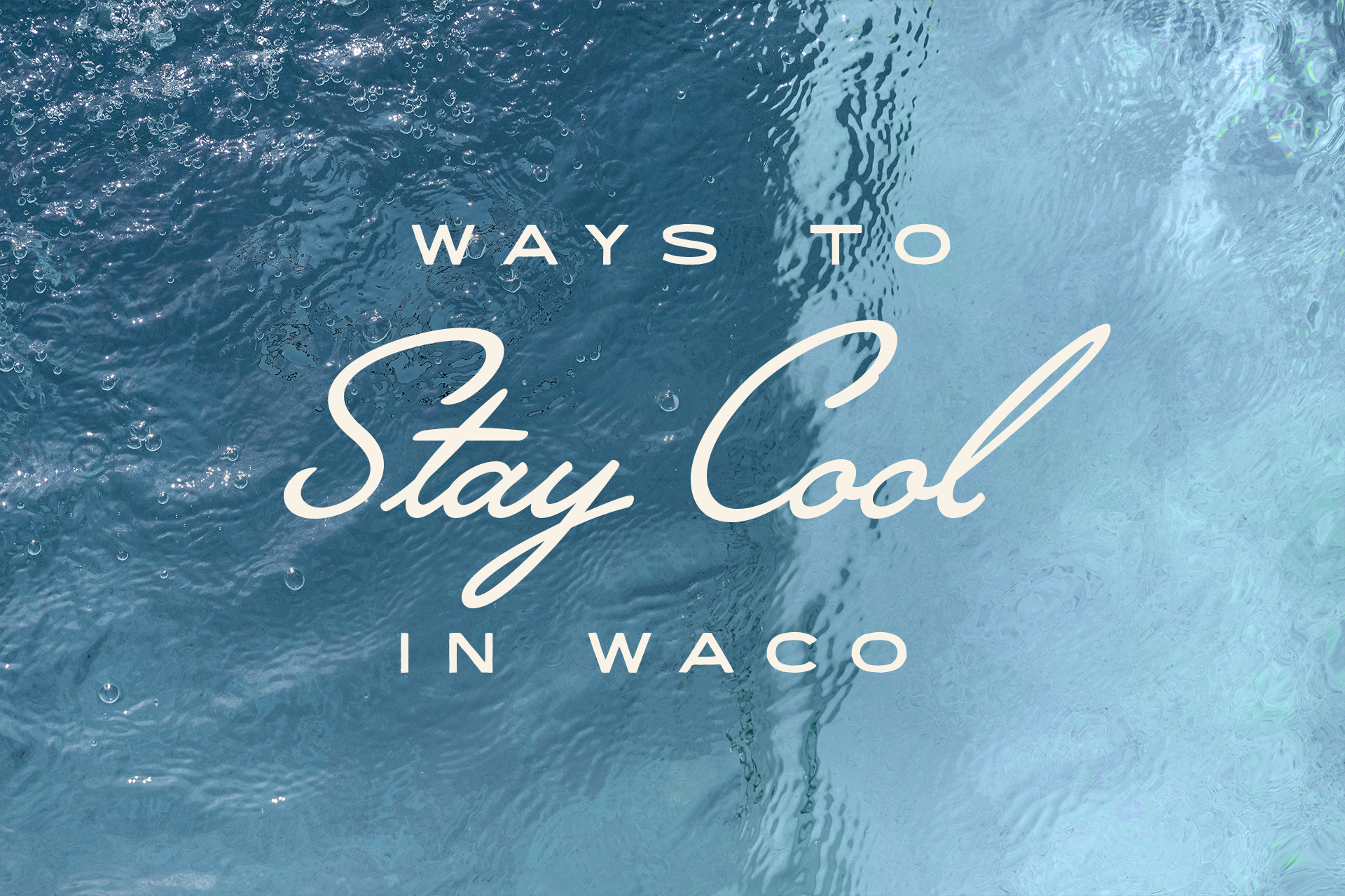 Water with the words Ways to Stay Cool in Waco