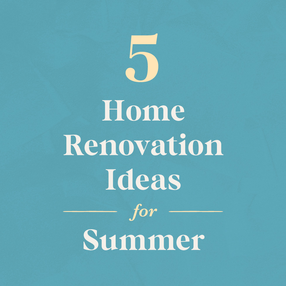 A blue graphic has text that reads "5 Home Renovation Ideas for Summer" in white and light yellow text.