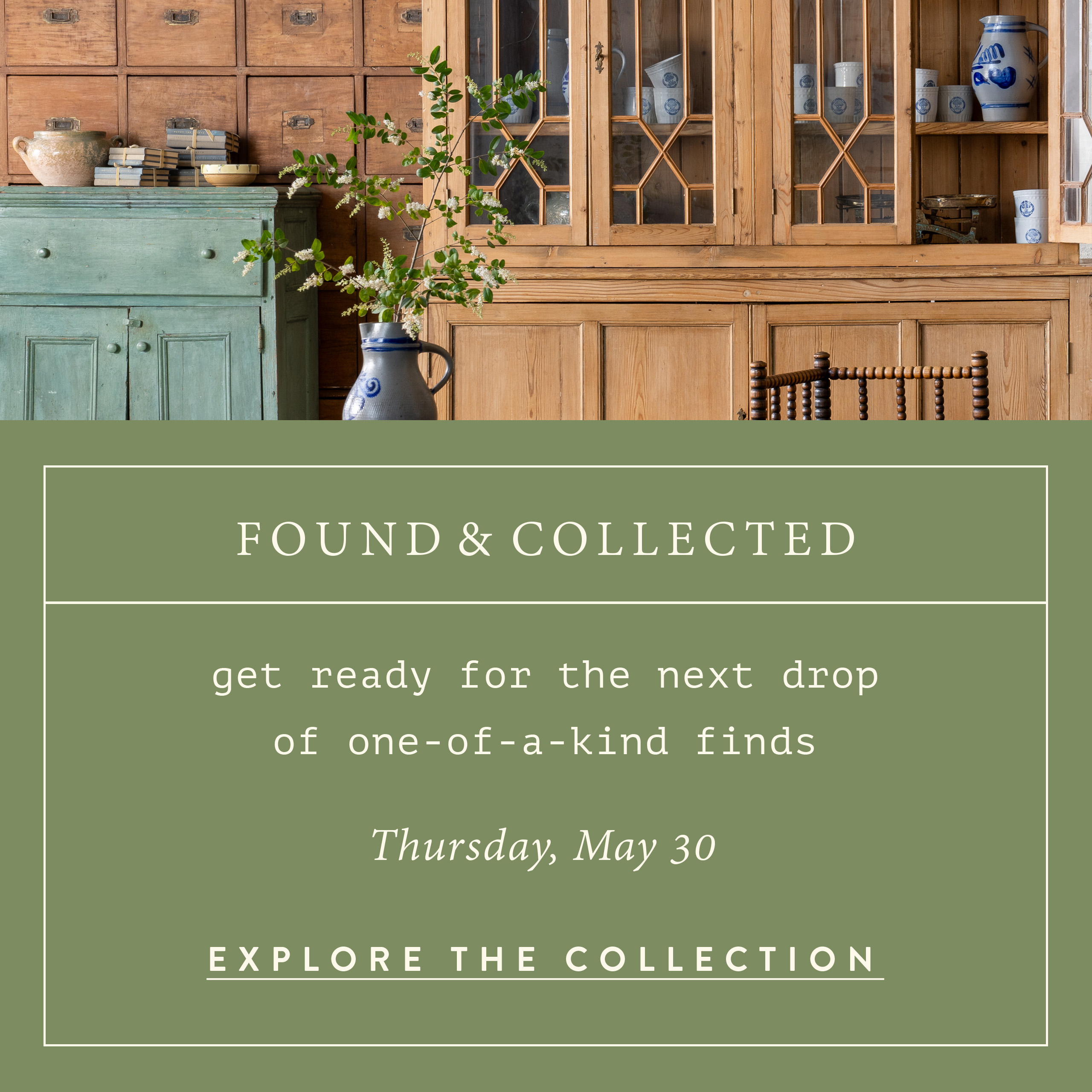 Found + Collected get ready for the next drop of one-of-a-kind finds Thursday, May 30.  Explore the Collection. 