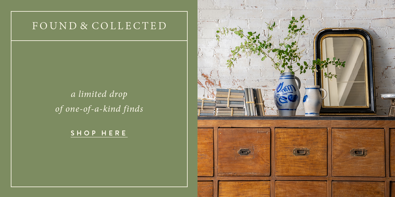Found and Collected: A limited drop pf one-of-a-kind finds.  shop here. 