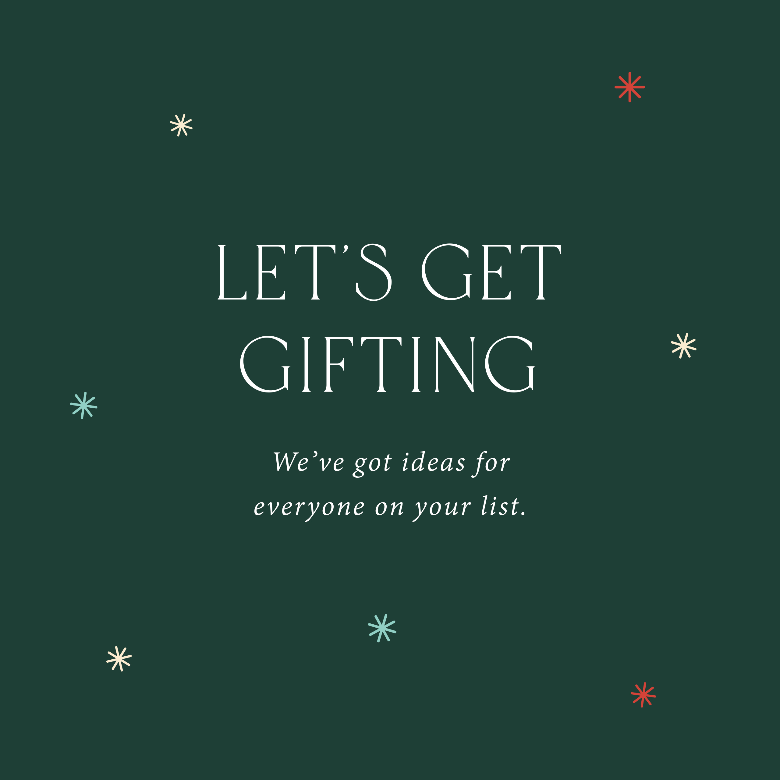 We've got gifts for everyone on your list