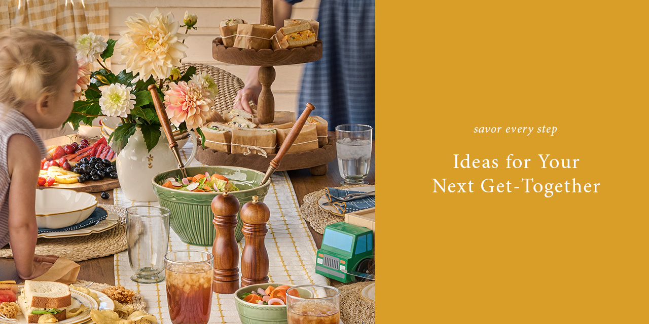 SAVOR EVERY STEP.  IDEAS FOR YOUR NEXT GET=TOGETHER.