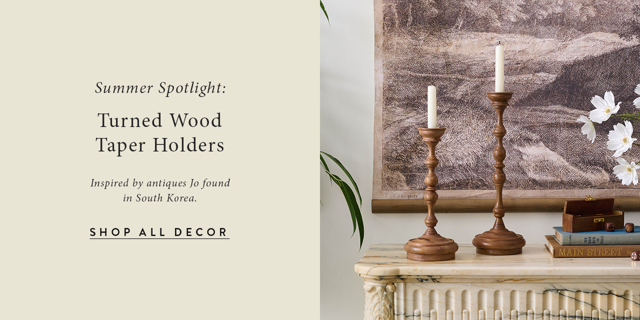 summer spotlight:  turned wood taper holders.  Inspired by antiques Jo found in South Korea.  Shop all Decor.